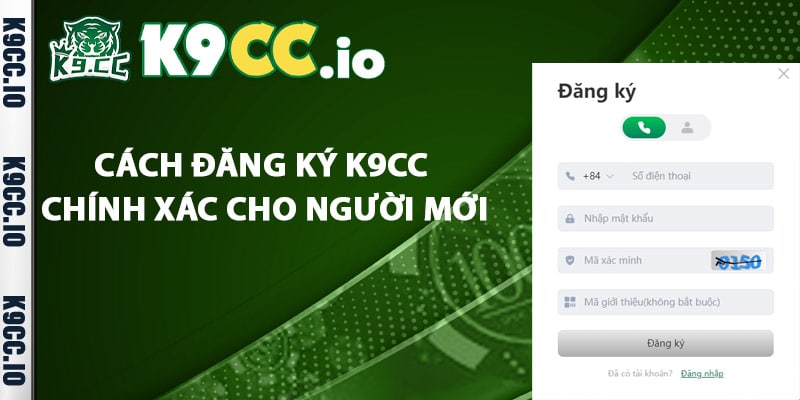 Cách đăng ký K9cc chính xác cho người mới